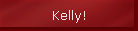 Kelly!